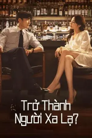 Trở Thành Người Xa Lạ Trở Thành Người Xa Lạ